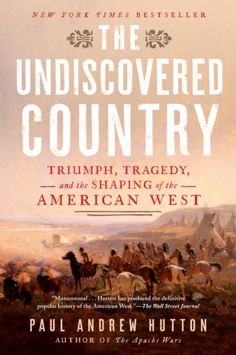 The Undiscovered Country: Triumph, Tragedy, and the Shaping of the American West book cover by Paul Andrew Hutton