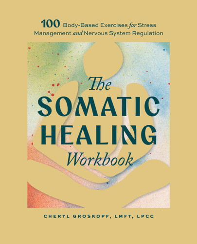 The Somatic Healing Workbook: 100+ Body-Based Exercises for Stress Management and Nervous System Regulation book cover by Cheryl Groskopf