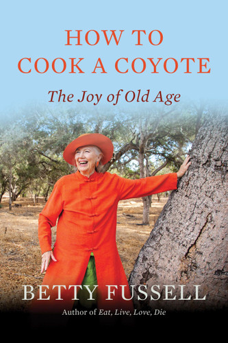 How to Cook a Coyote: The Joy of Old Age book cover by Betty Fussell