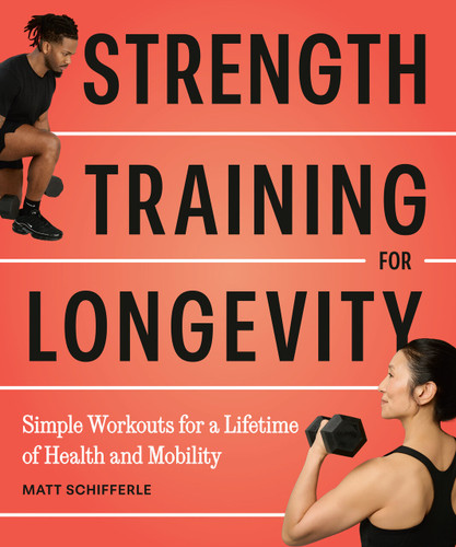 Strength Training for Longevity: Simple Workouts for a Lifetime of Health and Mobility book cover by Matt Schifferle
