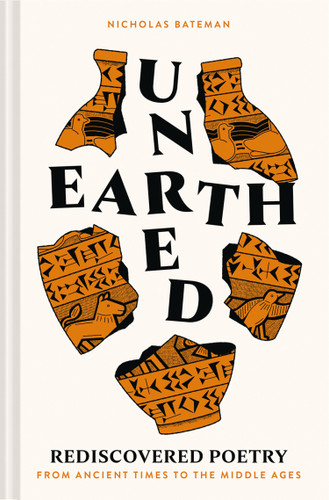 Unearthed: Rediscovered Poetry from Ancient Times to the Middle Ages book cover by Nicholas Bateman