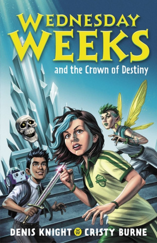 Wednesday Weeks and the Crown of Destiny (Wednesday Weeks) book cover by Cristy Burne, Denis Knight