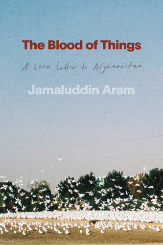 The Blood of Things: A Love Letter to Afghanistan book cover by Jamaluddin Aram