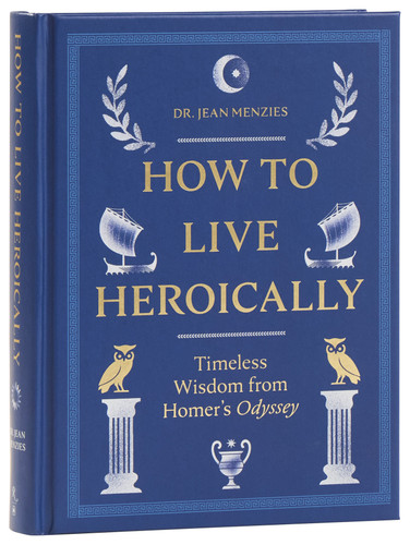 How to Live Heroically: Timeless Wisdom from Homer's Odyssey book cover by Dr. Jean Menzies