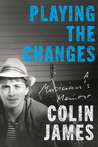 Playing the Changes: A Musician's Memoir book cover by Colin James