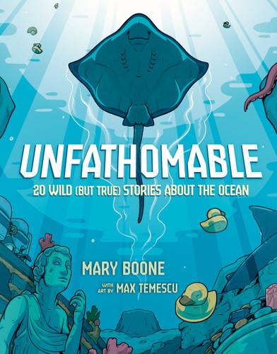 Unfathomable: 20 Wild (But True) Stories About the Ocean book cover by Mary Boone