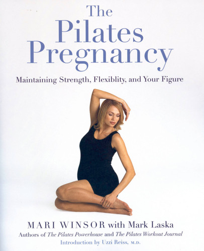 The Pilates Pregnancy: Maintaining Strength, Flexibility, And Your Figure book cover by Mari Winsor, Mark Laska