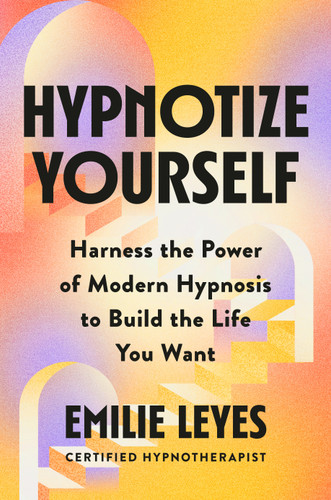 Hypnotize Yourself: Harness the Power of Modern Hypnosis to Build the Life You Want book cover by Emilie Leyes