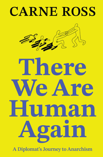 There We Are Human Again: A Diplomat’s Journey to Anarchism book cover by Carne Ross
