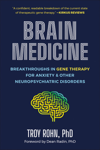 Brain Medicine: Breakthroughs in Gene Therapy for Anxiety & Other Neuropsychiatric Disorders book cover by Troy Rohn