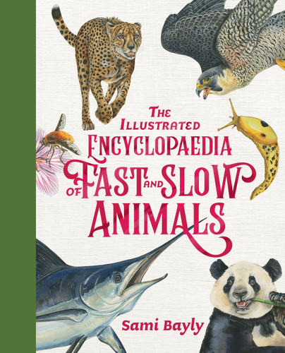The Illustrated Encyclopaedia of Fast and Slow Animals book cover by Sami Bayly