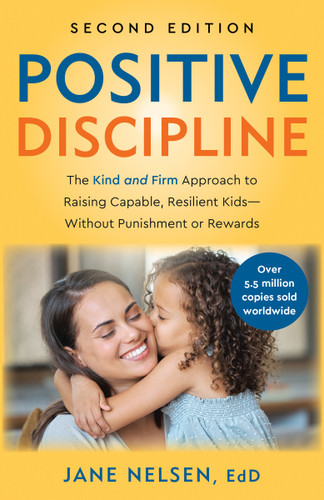 Positive Discipline, 2nd Edition: The Kind and Firm Approach to Raising Capable, Resilient Kids-Without Punishment or Rewards book cover by Jane Nelsen, Ed.D.