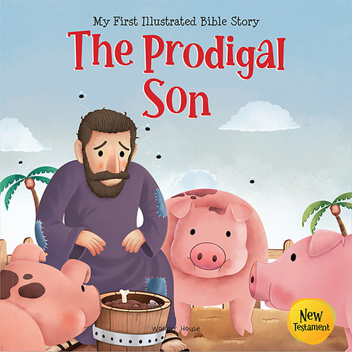 My First Illustrated Bible Story: The Prodigal Son - English / Popular Stories from Bible / Easy to Understand Children Books with Pictures / Child-friendly book cover by Wonder House Books