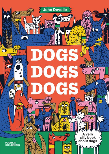 Dogs, Dogs, Dogs: A very silly book about dogs book cover by John Devolle
