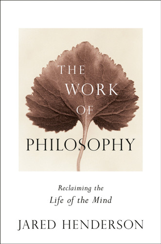 The Work of Philosophy: Reclaiming the Life of the Mind book cover by Jared Henderson
