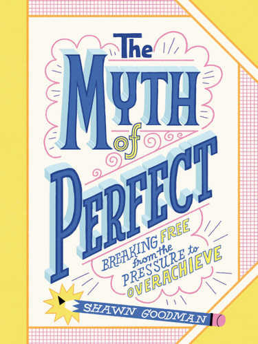 The Myth of Perfect: Breaking Free from the Pressure to Overachieve book cover by Shawn Goodman