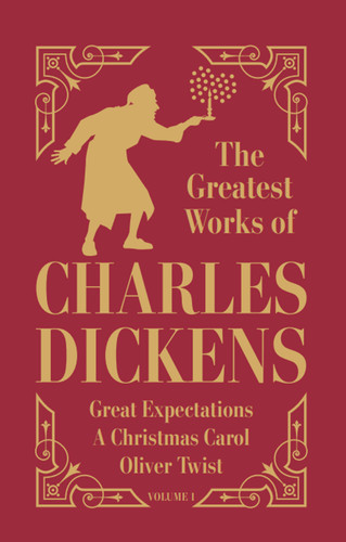 Greatest Works of Charles Dickens Vol.1 - Great Expectations, A Christmas Carol, Oliver Twist (Deluxe Hardbound Edition) book cover by Charles Dickens