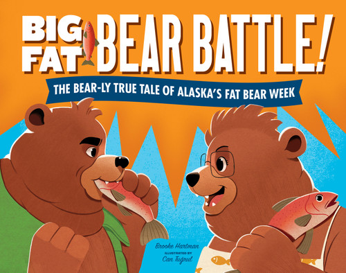 Big Fat Bear Battle!: The BEAR-ly True Tale of Alaska’s Fat Bear Week book cover by Brooke Hartman