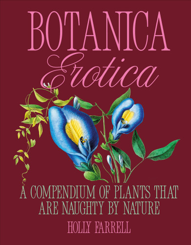 Botanica Erotica: A Compendium of Plants That Are Naughty by Nature book cover by Holly Farrell