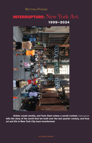 Interrupture: New York Art, 1999–2024 book cover by Bettina Funcke