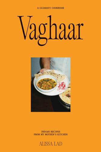 Vaghaar: A Gujarati cookbook: Indian recipes from my mother's kitchen book cover by Alissa Lad