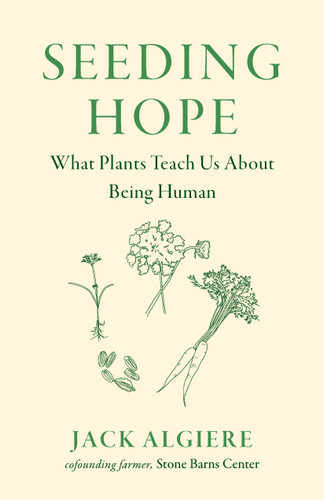 Seeding Hope: What Plants Teach Us About Being Human book cover by Jack  Algiere