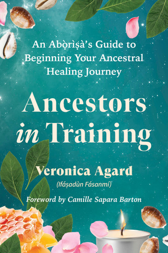 Ancestors in Training: An Aborisa's Guide to Beginning Your Ancestral Healing Journey book cover by Veronica Agard