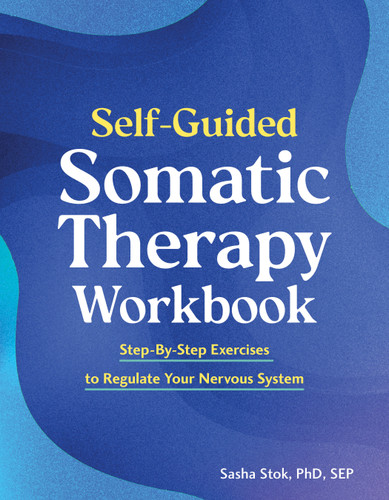 Self-Guided Somatic Therapy Workbook: Step-by-Step Exercises to Regulate Your Nervous System book cover by Sasha Stok, PhD, SEP