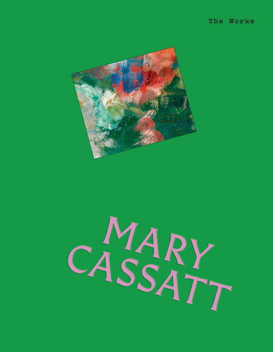 The Works: Mary Cassatt: The Essential Masterpieces book cover by Sally Grant