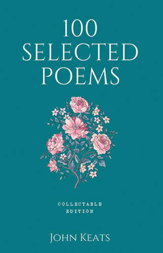 100 Selected Poems, John Keats: Collectable Hardbound edition book cover by John Keats