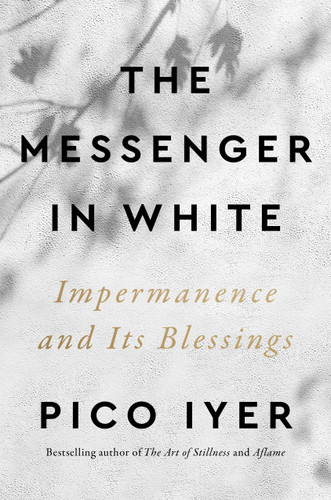 The Messenger in White: Impermanence and Its Blessings book cover by Pico Iyer