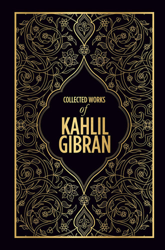 Kahlil Gibran: Collected Works of Kahlil Gibran (Deluxe Hardbound Edition) book cover by Kahlil Gibran