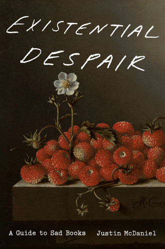 Existential Despair: A Guide to Sad Books book cover by Justin McDaniel