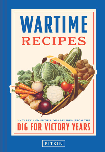 Wartime Recipes: 45 Tasty and Nutritious Recipes from the Dig for Victory Years book cover by 