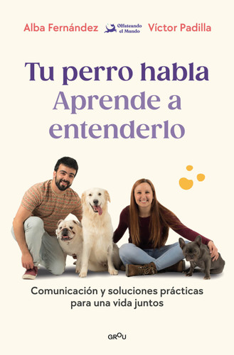 Tu perro habla. Aprende a entenderlo / Your Dog Speaks: Learn to Understand It book cover by Alba Fernández, Víctor Padilla, Olfateando el Mundo