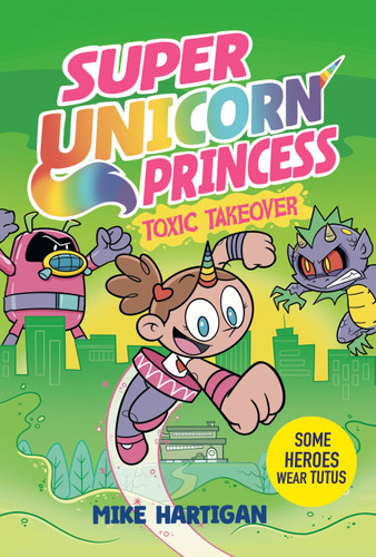 Super Unicorn Princess: Toxic Takeover: A Graphic Novel (Super Unicorn Princess) book cover by Mike Hartigan