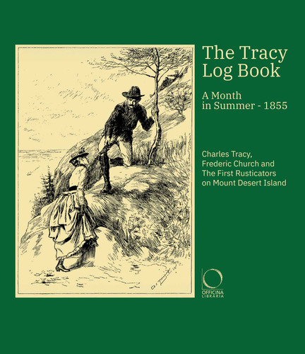 The Tracy Log Book: A Month in Summer - 1855. Charles Tracy, Frederic Church and The First Rusticators on Mount Desert Island book cover by Charles Tracy