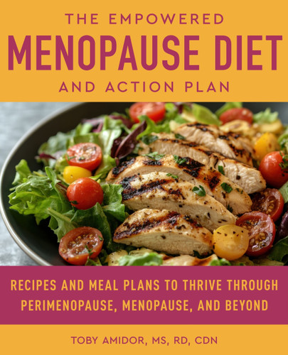 The Empowered Menopause Diet and Action Plan: Recipes and Meal Plans to Thrive Through Perimenopause, Menopause, and Beyond book cover by Toby Amidor, MS, RD, CDN