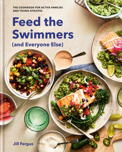 Feed the Swimmers (and Everyone Else): The Cookbook for Active Families and Young Athletes book cover by Jill Fergus