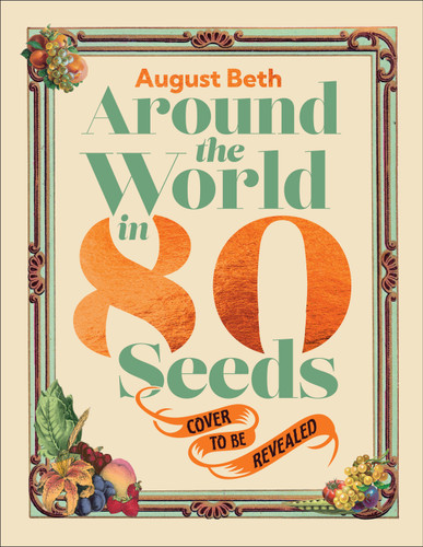 Around the World in 80 Seeds: Grow Your Own Global Garden book cover by August Beth