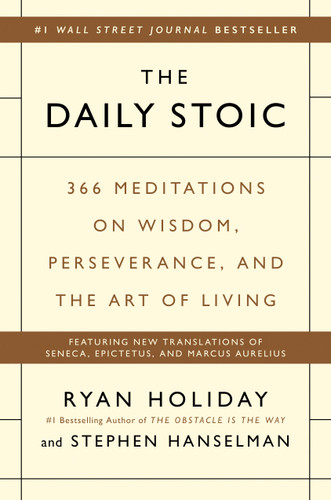 The Daily Stoic: 366 Meditations on Wisdom, Perseverance, and the Art of Living book cover by Ryan Holiday, Stephen Hanselman