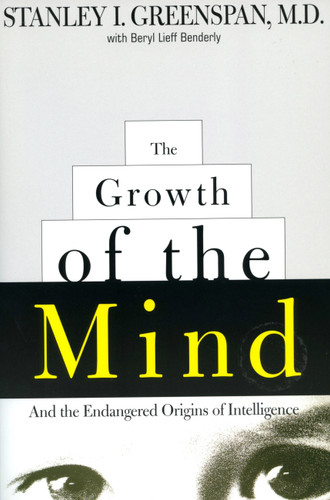 The Growth of the Mind: And the Endangered Origins of Intelligence book cover by Stanley I. Greenspan, Beryl Lieff Benderly