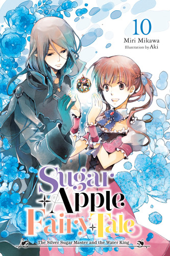 Sugar Apple Fairy Tale, Vol. 10 (light novel): The Silver Sugar Master and the Water King (Sugar Apple Fairy Tale (light novel) #10) book cover by Miri Mikawa