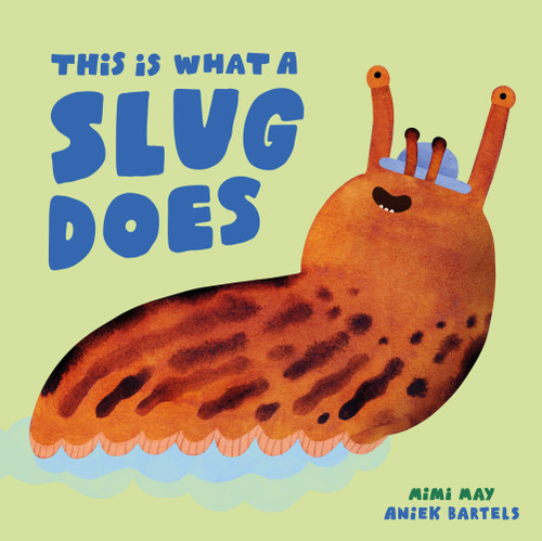 This is What a Slug Does book cover by Mimi May