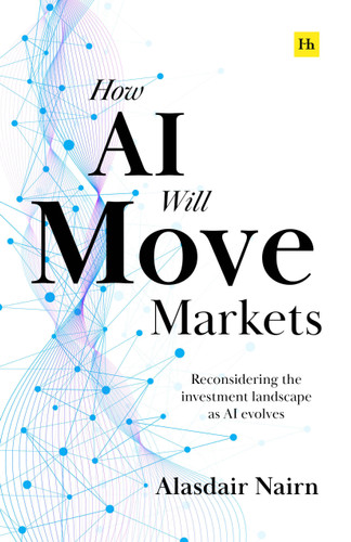 How AI Will Move Markets: Reconsidering the investment landscape as AI evolves book cover by Alasdair Nairn