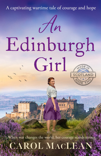 An Edinburgh Girl: A captivating wartime tale of courage and hope (Made in Scotland) book cover by Carol Maclean
