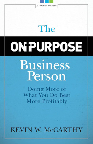 The On-Purpose Business Person: Doing More Of What You Do Best More Profitably book cover by Kevin W. McCarthy