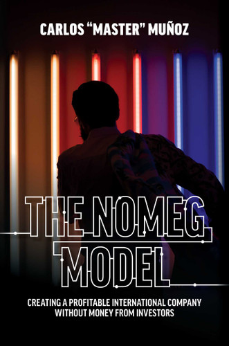The NOMEG Model: Creating A Profitable International Company Without Money From Investors book cover by Carlos "Master" Muñoz