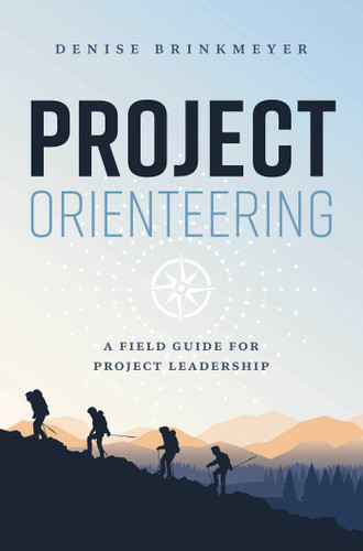 Project Orienteering: A Field Guide For Project Leadership book cover by Denise Brinkmeyer