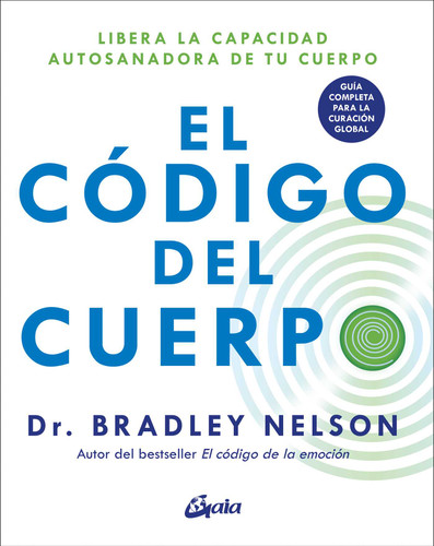 El código del cuerpo: Libera la capacidad autosanadora de tu cuerpo. Guía completa para la curación global book cover by Bradley Nelson